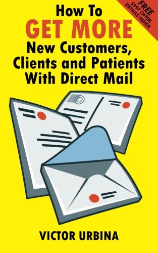 How To Get More New Customers, Clients And Patients With Direct Mail [Paperback]