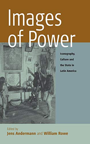 Images of Power Iconography, Culture and the State in Latin America [Hardcover]