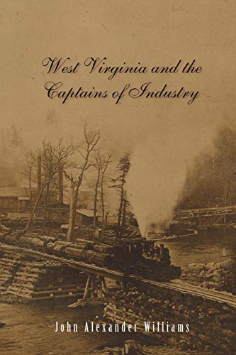 WEST VIRGINIA AND THE CAPTAINS OF INDUSTRY [Paperback]
