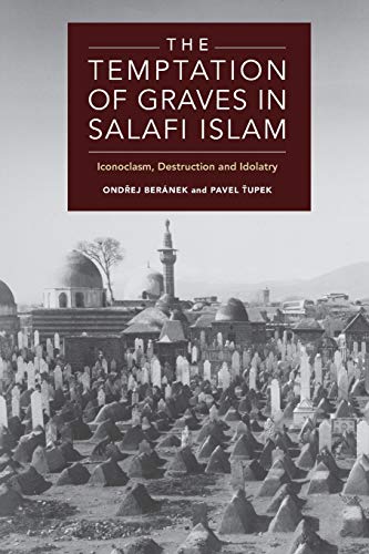 The Temptation of Graves in Salafi Islam Iconoclasm, Destruction and Idolatry [Paperback]