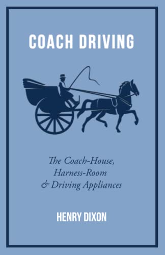 Coach Driving - the Coach-House, Harness-Room and Driving Appliances [Paperback]