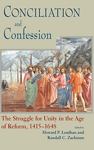 Conciliation And Confession The Struggle For Unity In The Age Of Ref [Hardcover]
