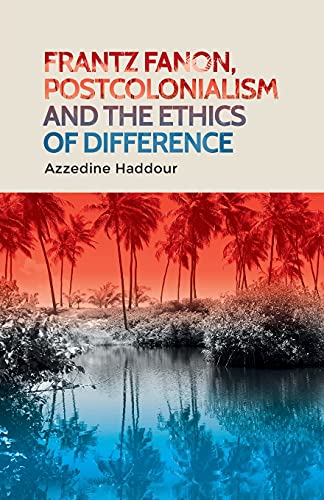 Frantz Fanon, postcolonialism and the ethics of difference [Paperback]