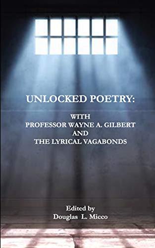 Unlocked Poetry   with Professor Wayne A. Gilbert and the Lyrical Vagabonds [Paperback]