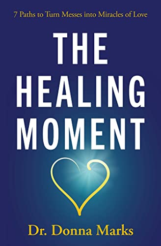 The Healing Moment 7 Paths to Turn Messes into Miracles of Love [Paperback]