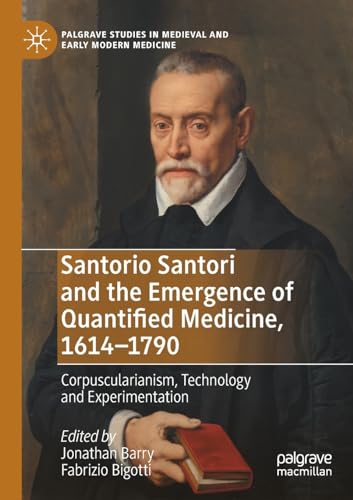 Santorio Santori and the Emergence of Quantified Medicine, 1614-1790 Corpuscula [Paperback]