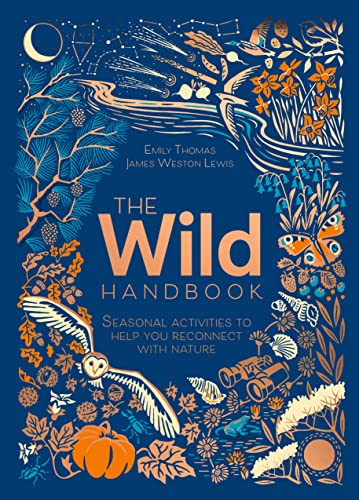 The Wild Handbook Seasonal Activities to Help You Reconnect with Nature [Hardcover]