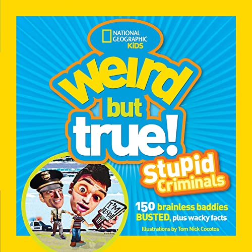 Weird But True Stupid Criminals 100 Brainless Baddies Busted, Plus Wacky Facts [Paperback]