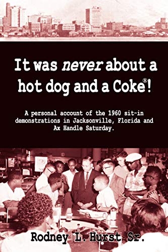 It Was Never About A Hotdog And A Coke  A Personal Account Of The 1960 Sit-In D [Paperback]