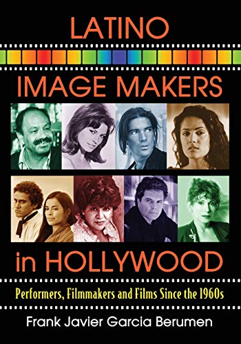 Latino Image Makers In Hollywood Performers, Filmmakers And Films Since The 196 [Paperback]