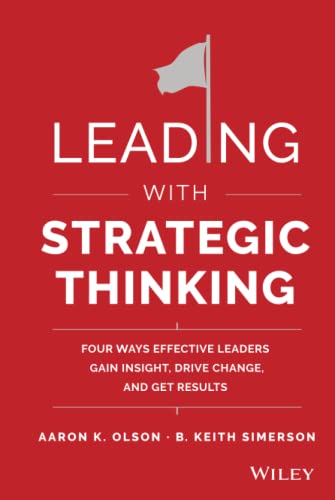 Leading with Strategic Thinking Four Ways Effective Leaders Gain Insight, Drive [Hardcover]