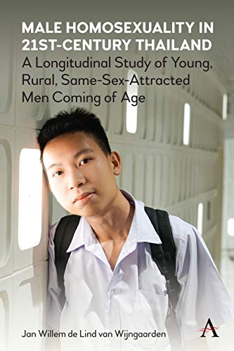 Male Homosexuality in 21st-Century Thailand A Longitudinal Study of Young, Rura [Hardcover]
