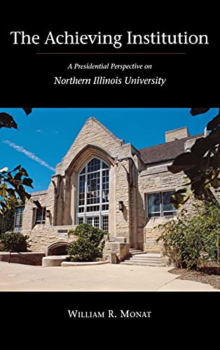 The Achieving Institution A Presidential Perspective on Northern Illinois Unive [Hardcover]