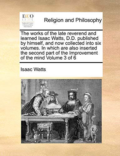 The Works Of The Late Reverend And Learned Isaac Watts, D.D. Published By Himsel [Paperback]