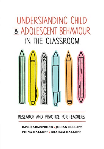 Understanding Child and Adolescent Behaviour in the Classroom Research and Prac [Paperback]
