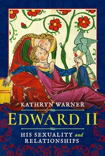 Edward II His Sexuality and Relationships [Hardcover]