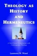 Theology As History And Hermeneutics [Paperback]