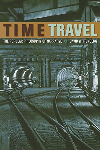 Time Travel The Popular Philosophy of Narrative [Paperback]