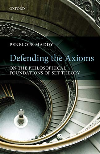 Defending the Axioms On the Philosophical Foundations of Set Theory [Paperback]
