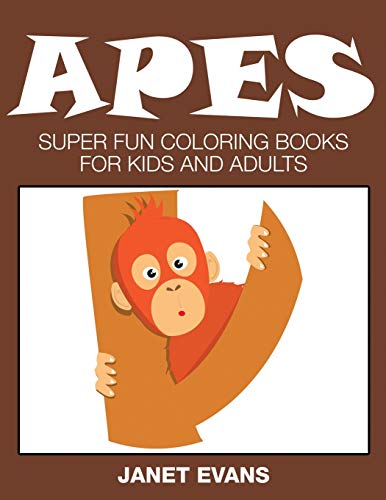 Apes Super Fun Coloring Books For Kids And Adults (bonus 20 Sketch Pages) [Paperback]