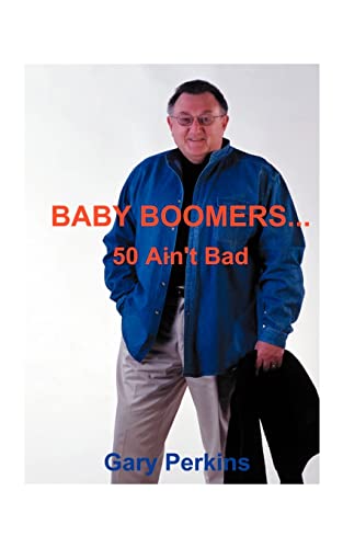 Baby Boomers 50 Ain't Bad [Paperback]