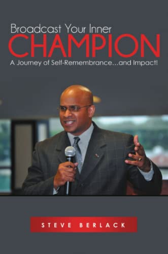 Broadcast Your Inner Champion A Journey Of Self-Remembrance [Paperback]