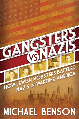 Gangsters vs. Nazis How Jewish Mobsters Battled Nazis in WW2 Era America [Hardcover]