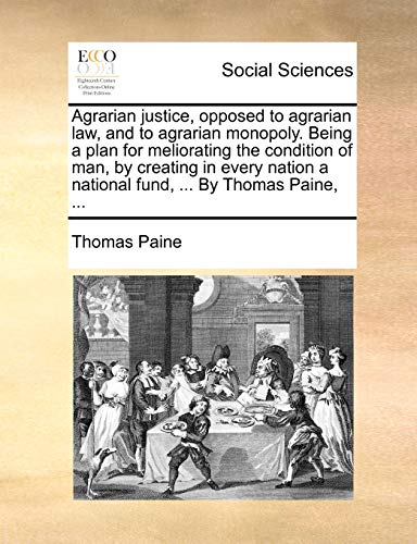 Agrarian Justice, Opposed To Agrarian Law, And To Agrarian Monopoly. Being A Pla [Paperback]