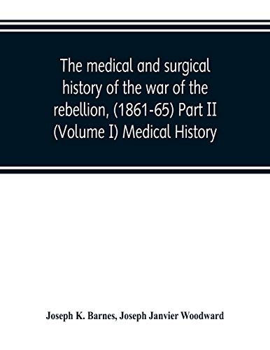 Medical and Surgical History of the War of the Rebellion, (1861-65) Part II (Vol [Paperback]