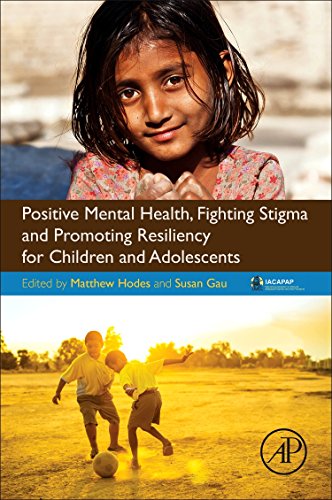 Positive Mental Health, Fighting Stigma and Promoting Resiliency for Children an [Paperback]