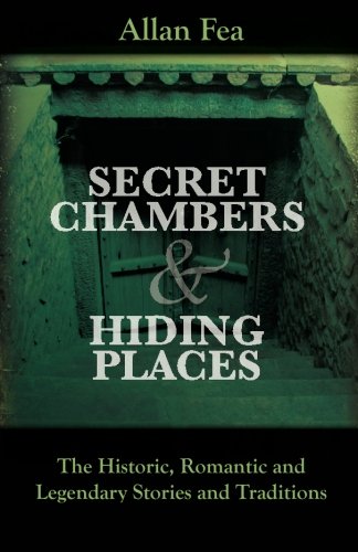 Secret Chambers And Hiding Places The Historic, Romantic & Legendary Stories &  [Paperback]