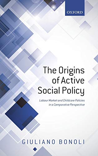 The Origins of Active Social Policy Labour Market and Childcare Policies in a C [Hardcover]
