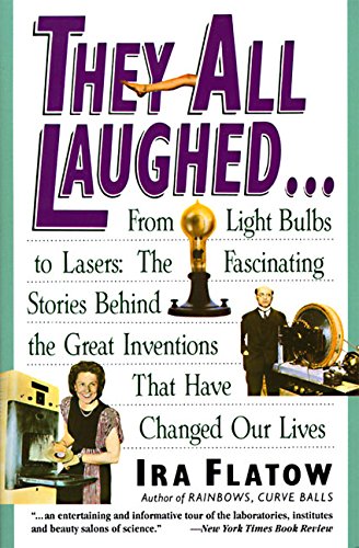 They All Laughed... From Light Bulbs to Lasers The Fascinating Stories Behind  [Paperback]