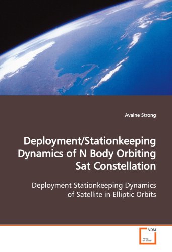 Deployment/Stationkeeping Dynamics of N Body Orbiting Sat Constellation [Paperback]