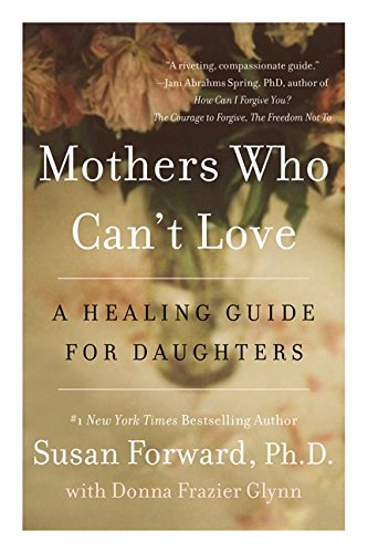 Mothers Who Can't Love A Healing Guide for Daughters [Paperback]