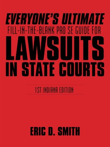 Everyone's Ultimate Fill-In-The-Blank Pro Se Guide For Lawsuits In State Courts [Paperback]