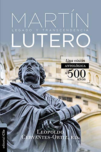 Antologa de Martn Lutero Legado y transcendencia. Una vision antolgica. [Paperback]