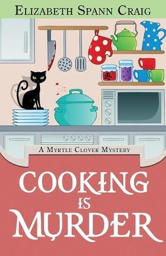 Cooking Is Murder  A Myrtle Clover Cozy Mystery [Paperback]