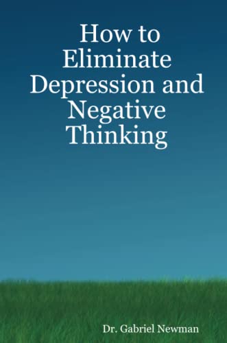 How To Eliminate Depression And Negative Thinking [Paperback]