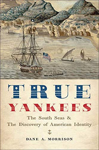 True Yankees The South Seas And The Discovery Of American Identity (the Johns H [Paperback]