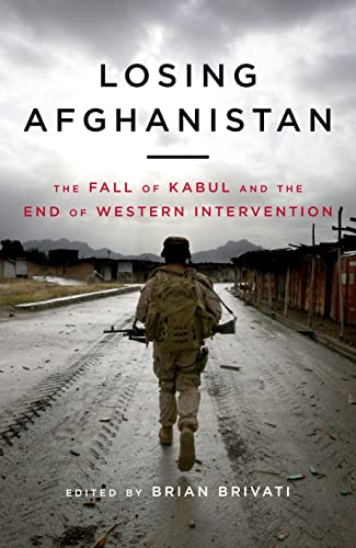 Losing Afghanistan The Fall of Kabul and the End of Western Intervention [Hardcover]
