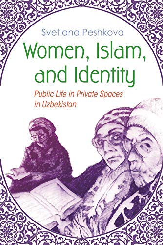 Women, Islam, And Identity Public Life In Private Spaces In Uzbekistan (gender  [Hardcover]