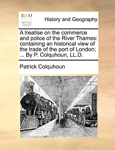 A Treatise On The Commerce And Police Of The River Thames Containing An Histori [Paperback]