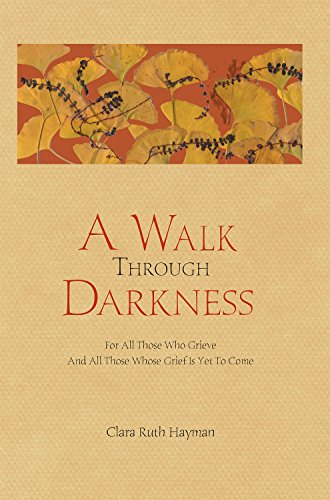 A Walk Through Darkness For All Those Who Grieve And All Those Whose Grief Is Y [Paperback]