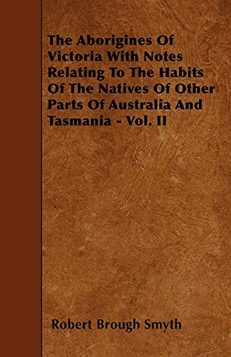 Aborigines of Victoria with Notes Relating to the Habits of the Natives of Other [Paperback]