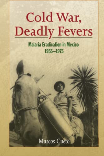 Cold War, Deadly Fevers Malaria Eradication In Mexico, 1955-1975 (woodrow Wilso [Paperback]