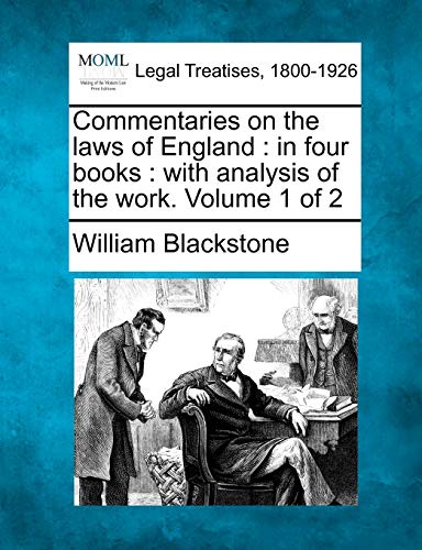 Commentaries On The Laws Of England In Four Books  With Analysis Of The Work.  [Paperback]