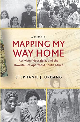 Mapping My Way Home Activism, Nostalgia, and the Downfall of Apartheid South Af [Hardcover]