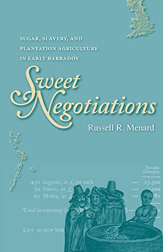 Sweet Negotiations Sugar, Slavery, And Plantation Agriculture In Early Barbados [Paperback]