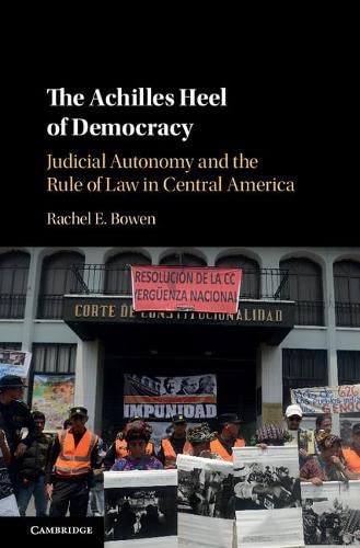 The Achilles Heel of Democracy Judicial Autonomy and the Rule of Law in Central [Hardcover]